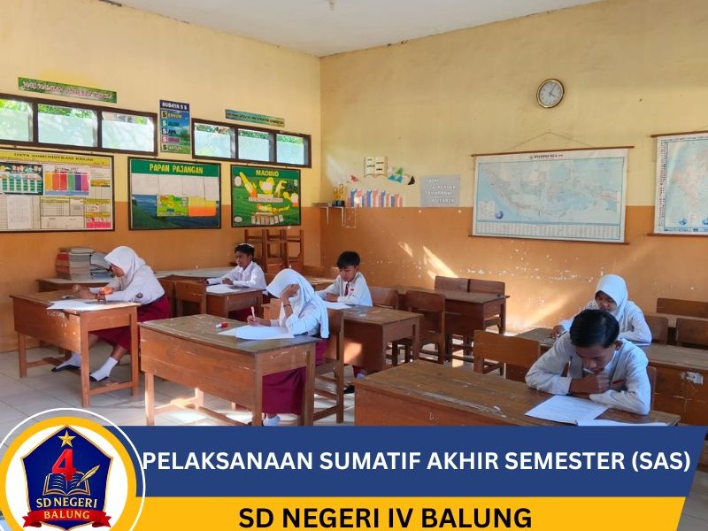PELAKSANAAN SUMATIF AKHIR SEMESTER (SAS) KELAS VI SD NEGERI IV BALUNG